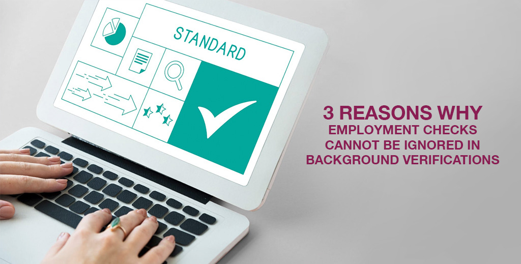 3 REASONS WHY EMPLOYMENT CHECKS CANNOT BE IGNORED IN BACKGROUND VERIFICATIONS